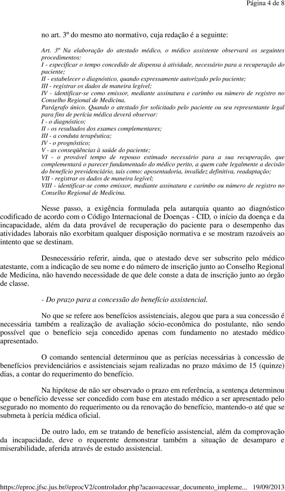 - estabelecer o diagnóstico, quando expressamente autorizado pelo paciente; III - registrar os dados de maneira legível; IV - identificar-se como emissor, mediante assinatura e carimbo ou número de