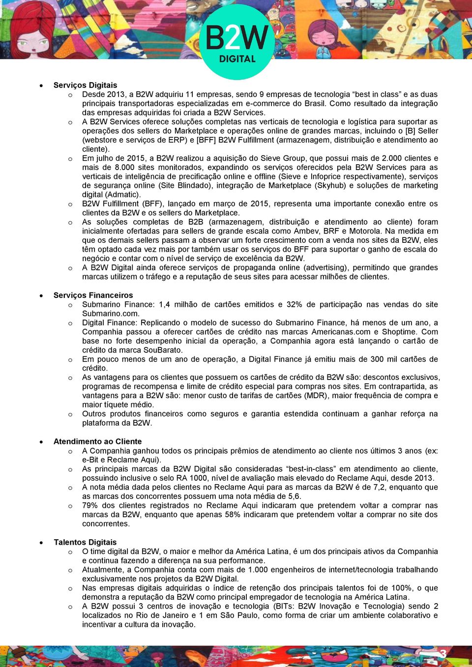 o A B2W Services oferece soluções completas nas verticais de tecnologia e logística para suportar as operações dos sellers do Marketplace e operações online de grandes marcas, incluindo o [B] Seller