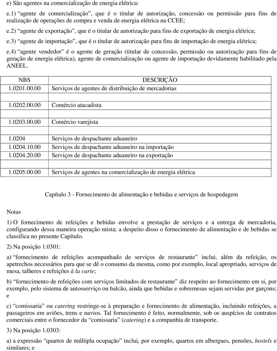 2) agente de exportação, que é o titular de autorização para fins de exportação de energia elétrica; e.