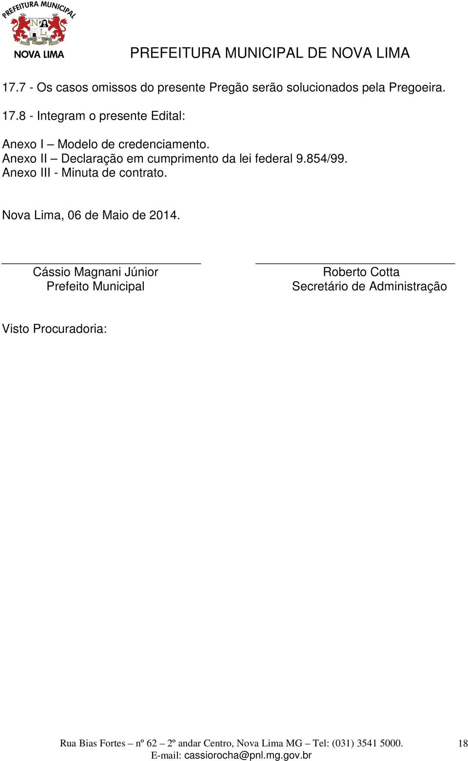 Anexo II Declaração em cumprimento da lei federal 9.854/99. Anexo III - Minuta de contrato.