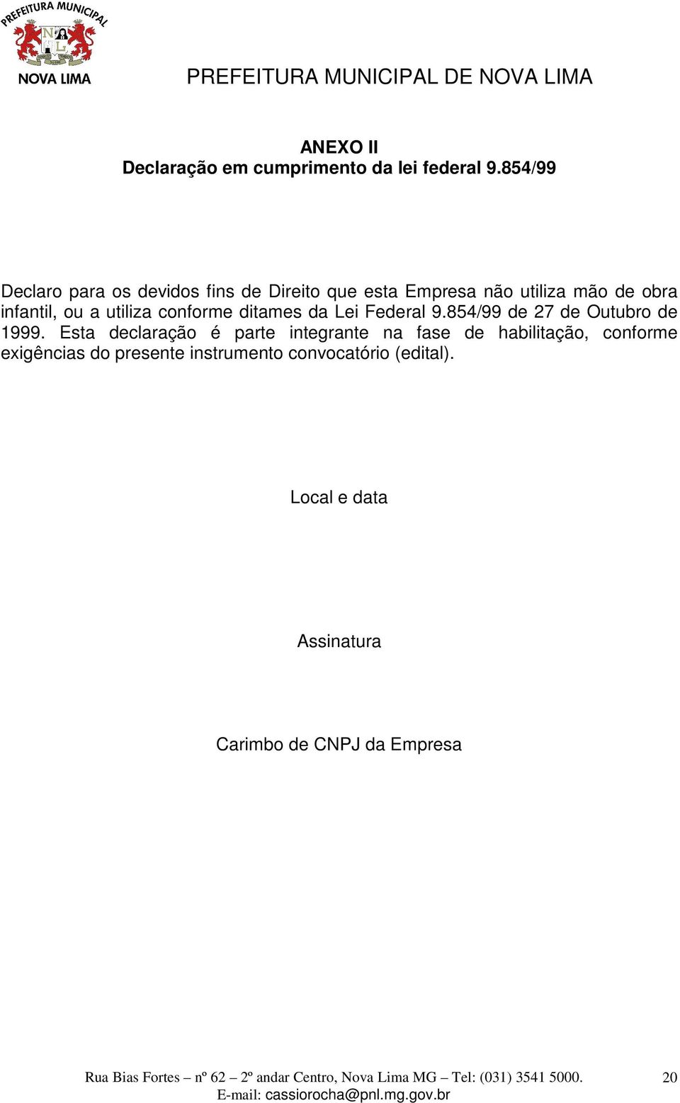 utiliza conforme ditames da Lei Federal 9.854/99 de 27 de Outubro de 1999.