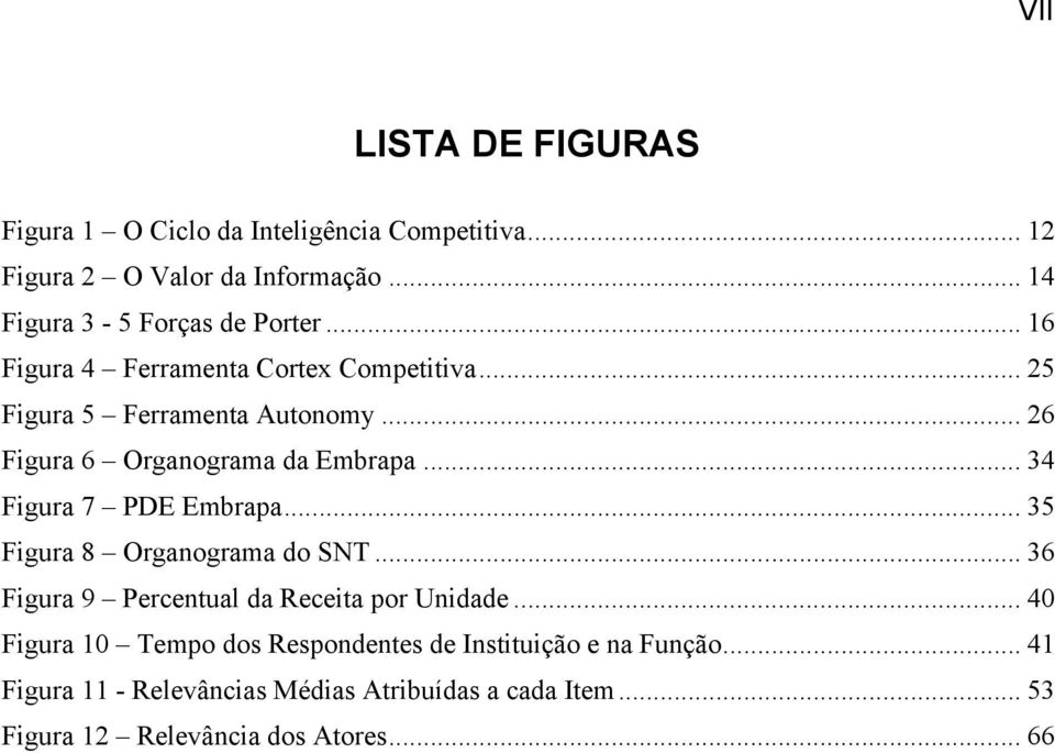 .. 26 Figura 6 Organograma da Embrapa... 34 Figura 7 PDE Embrapa... 35 Figura 8 Organograma do SNT.