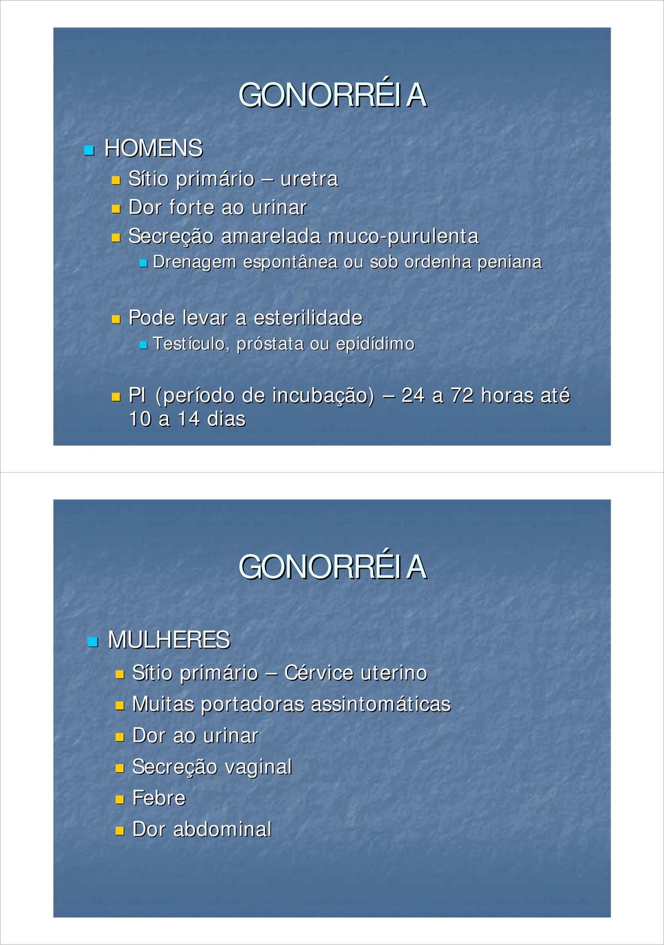 epidídimo dimo PI (período de incubação) 24 a 72 horas até 10 a 14 dias MULHERES GONORRÉIA Sítio