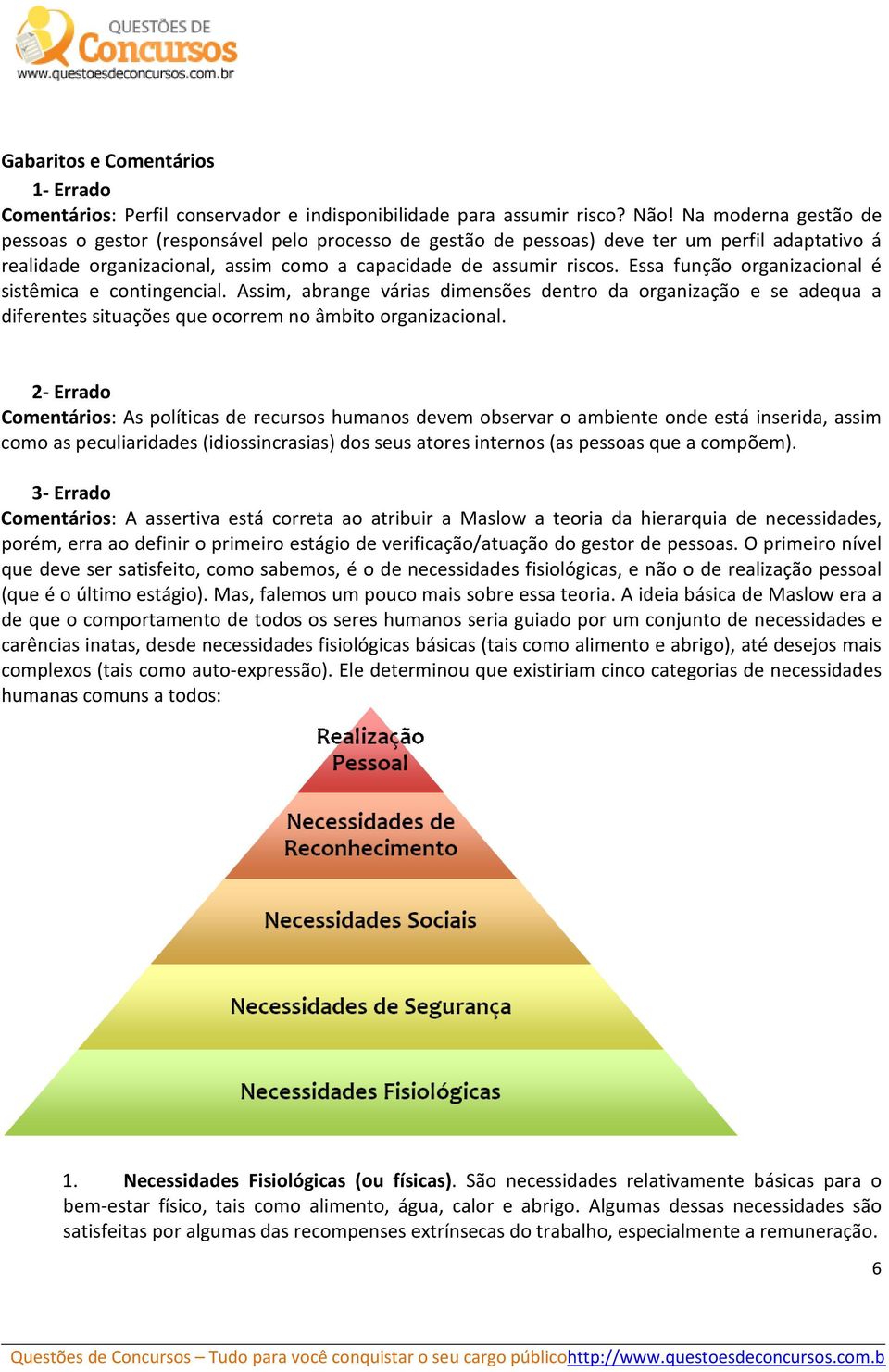 Essa função organizacional é sistêmica e contingencial. Assim, abrange várias dimensões dentro da organização e se adequa a diferentes situações que ocorrem no âmbito organizacional.