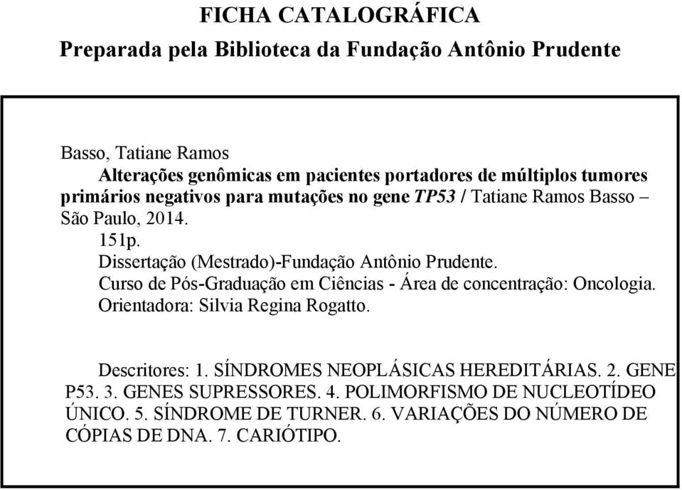 Dissertação (Mestrado)-Fundação Antônio Prudente. Curso de Pós-Graduação em Ciências - Área de concentração: Oncologia.