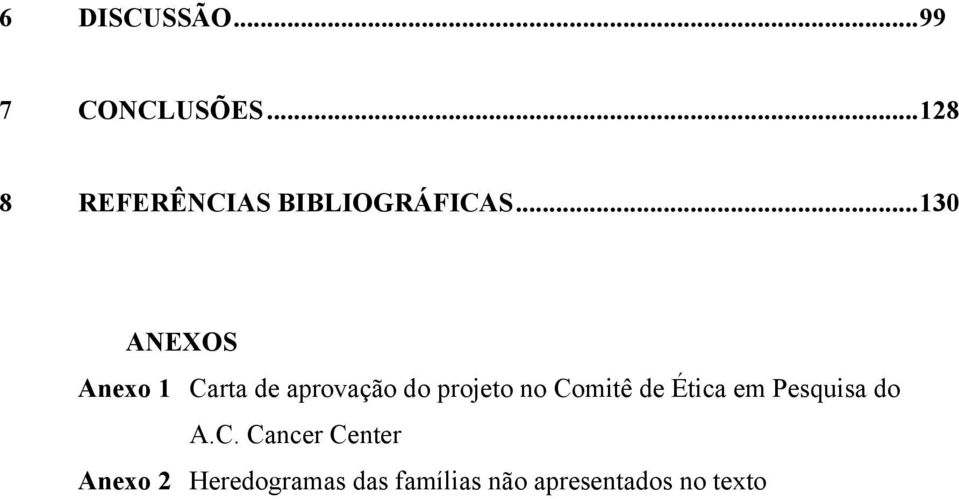 .. 130 ANEXOS Anexo 1 Carta de aprovação do projeto no