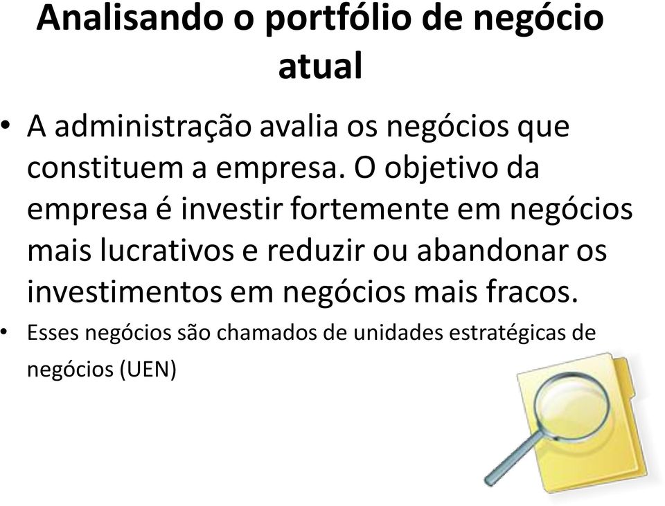 O objetivo da empresa é investir fortemente em negócios mais lucrativos e