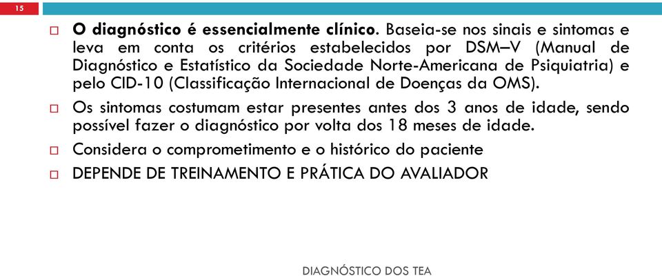 Sociedade Norte-Americana de Psiquiatria) e pelo CID-10 (Classificação Internacional de Doenças da OMS).