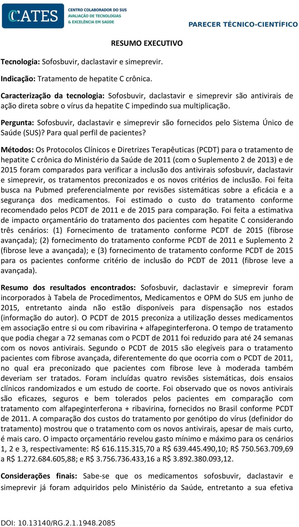 Pergunta: Sofosbuvir, daclastavir e simeprevir são fornecidos pelo Sistema Único de Saúde (SUS)? Para qual perfil de pacientes?