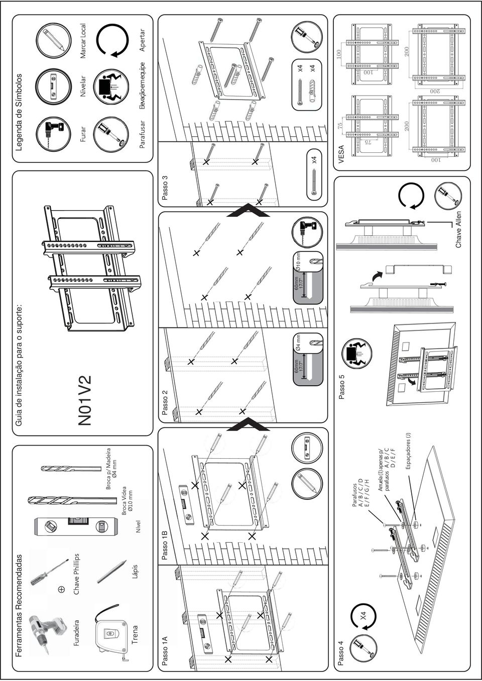 Ø10 mm Passo 4 Passo 5 X4 Parafusos A / B / C / D E / F / G / H Arruela ( I ) apenas p/ parafusos A / B / C D / E / F