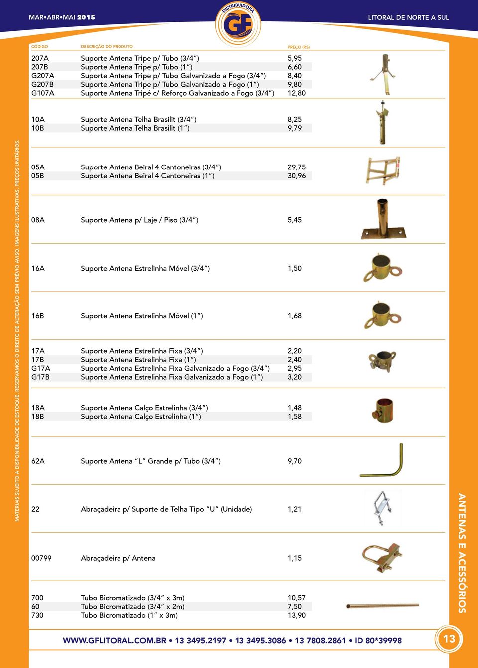 16B 17A 17B G17A G17B 18A 18B 62A 22 00799 700 60 730 Suporte Antena Beiral 4 Cantoneiras (3/4 ) Suporte Antena Beiral 4 Cantoneiras (1 ) Suporte Antena p/ Laje / Piso (3/4 ) Suporte Antena