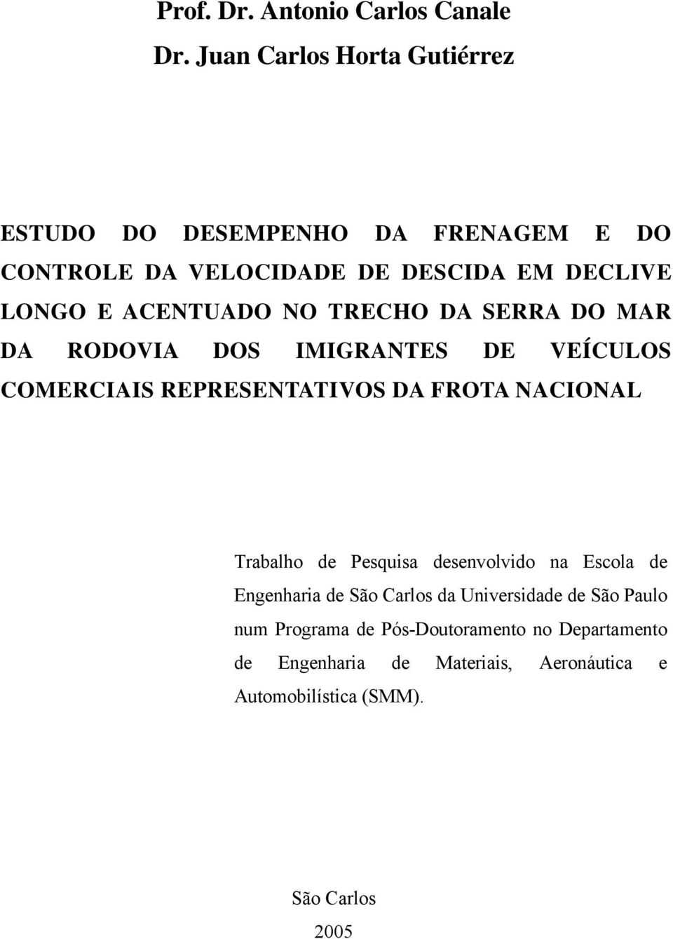 ACENTUADO NO TRECHO DA SERRA DO MAR DA RODOVIA DOS IMIGRANTES DE VEÍCULOS COMERCIAIS REPRESENTATIVOS DA FROTA NACIONAL