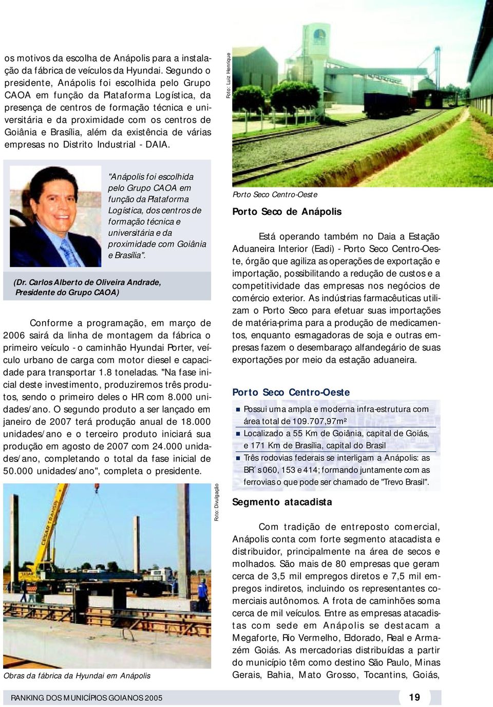 Brasília, além da existência de várias empresas no Distrito Industrial - DAIA.
