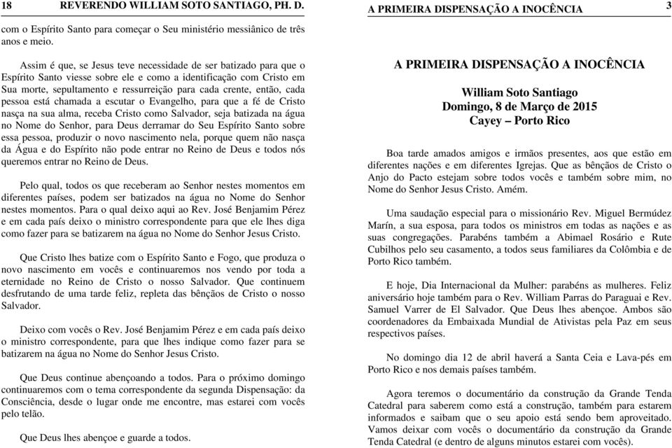 cada pessoa está chamada a escutar o Evangelho, para que a fé de Cristo nasça na sua alma, receba Cristo como Salvador, seja batizada na água no Nome do Senhor, para Deus derramar do Seu Espírito