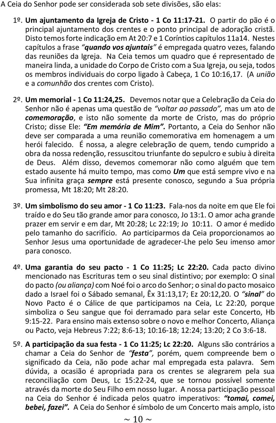 Nestes capítulos a frase quando vos ajuntais é empregada quatro vezes, falando das reuniões da Igreja.