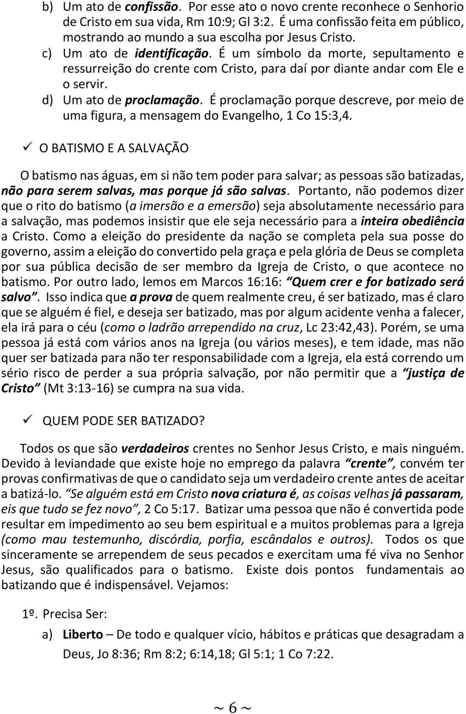 É proclamação porque descreve, por meio de uma figura, a mensagem do Evangelho, 1 Co 15:3,4.