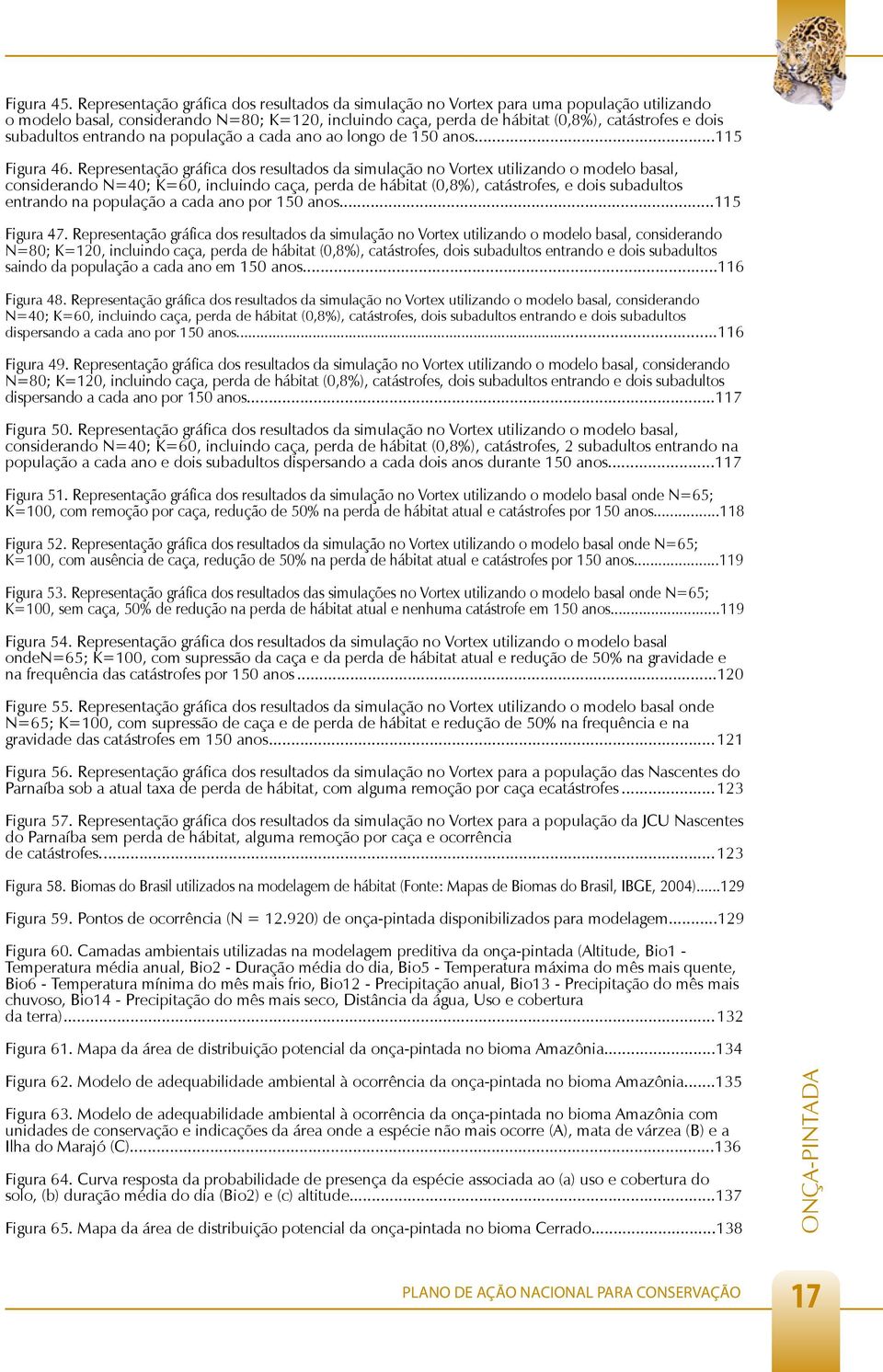 subadultos entrando na população a cada ano ao longo de 150 anos...115 Figura 46.