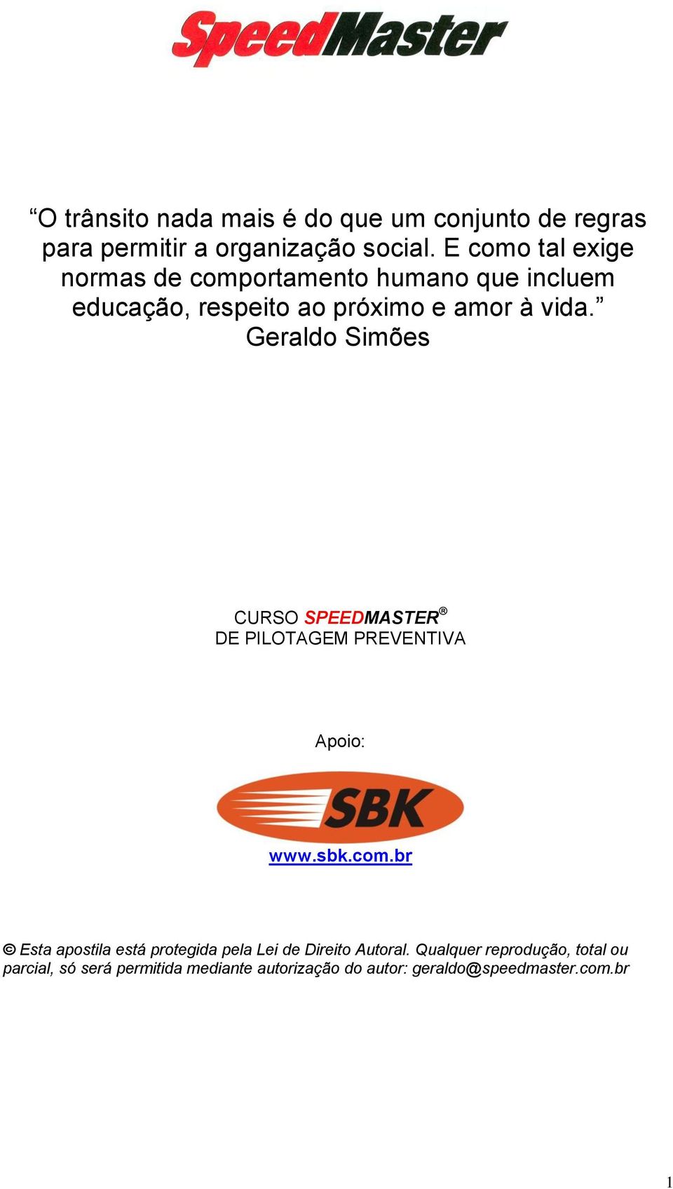 Geraldo Simões CURSO SPEEDMASTER DE PILOTAGEM PREVENTIVA Apoio: www.sbk.com.