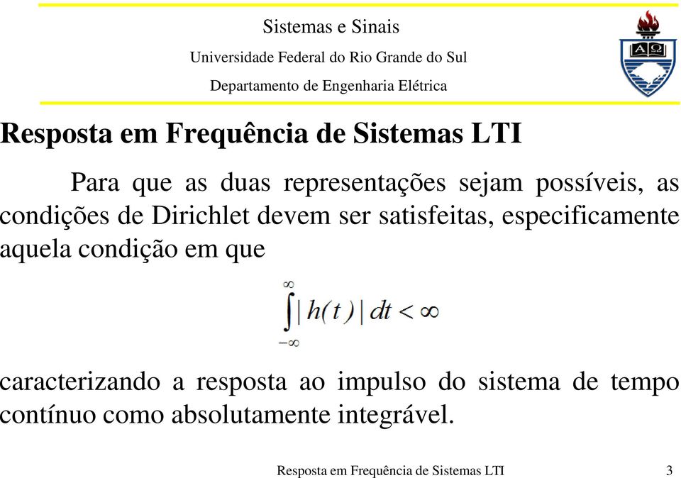 aquela condição em que caracterizando a resposta ao impulso do sistema de