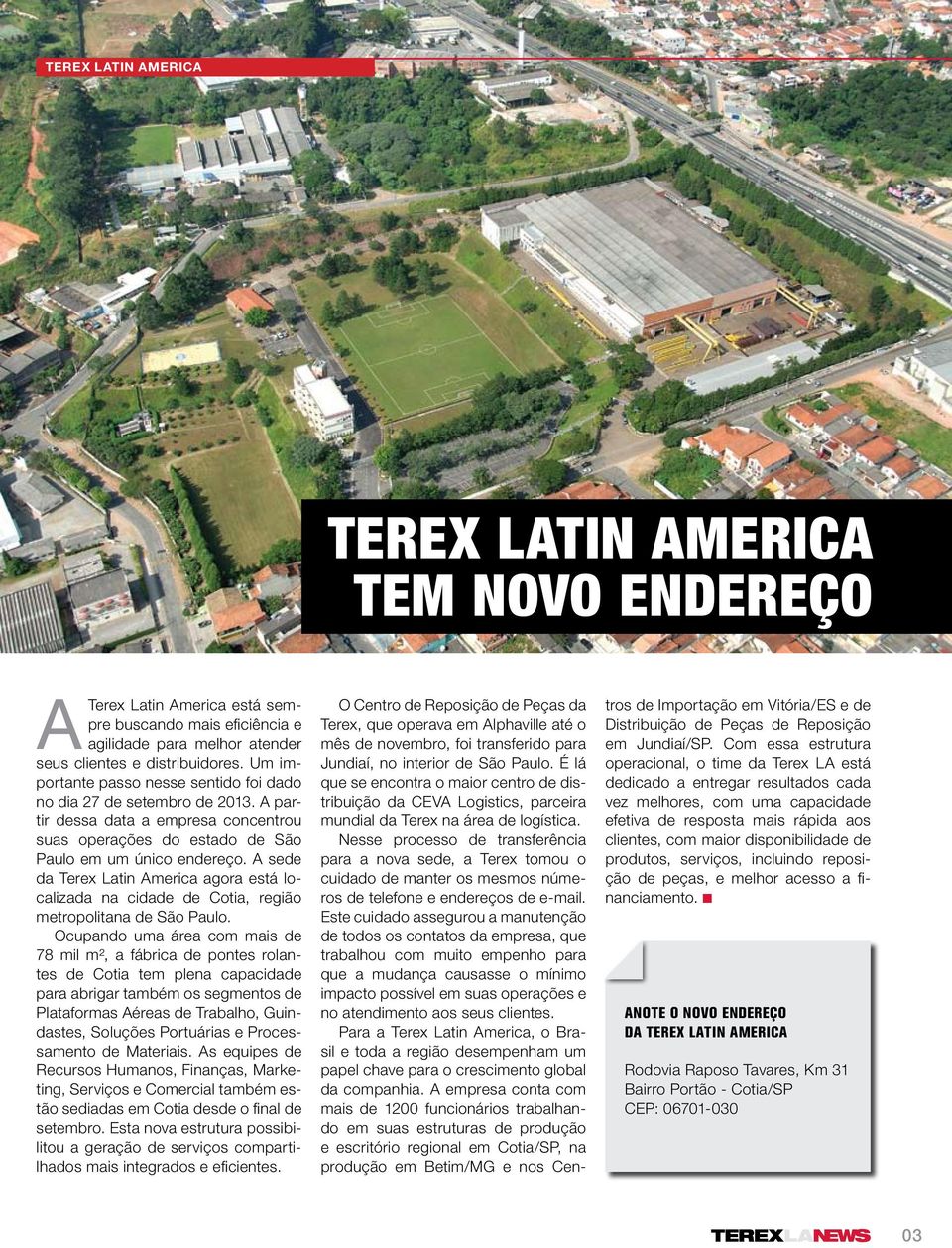 A sede da Terex Latin America agora está localizada na cidade de Cotia, região metropolitana de São Paulo.