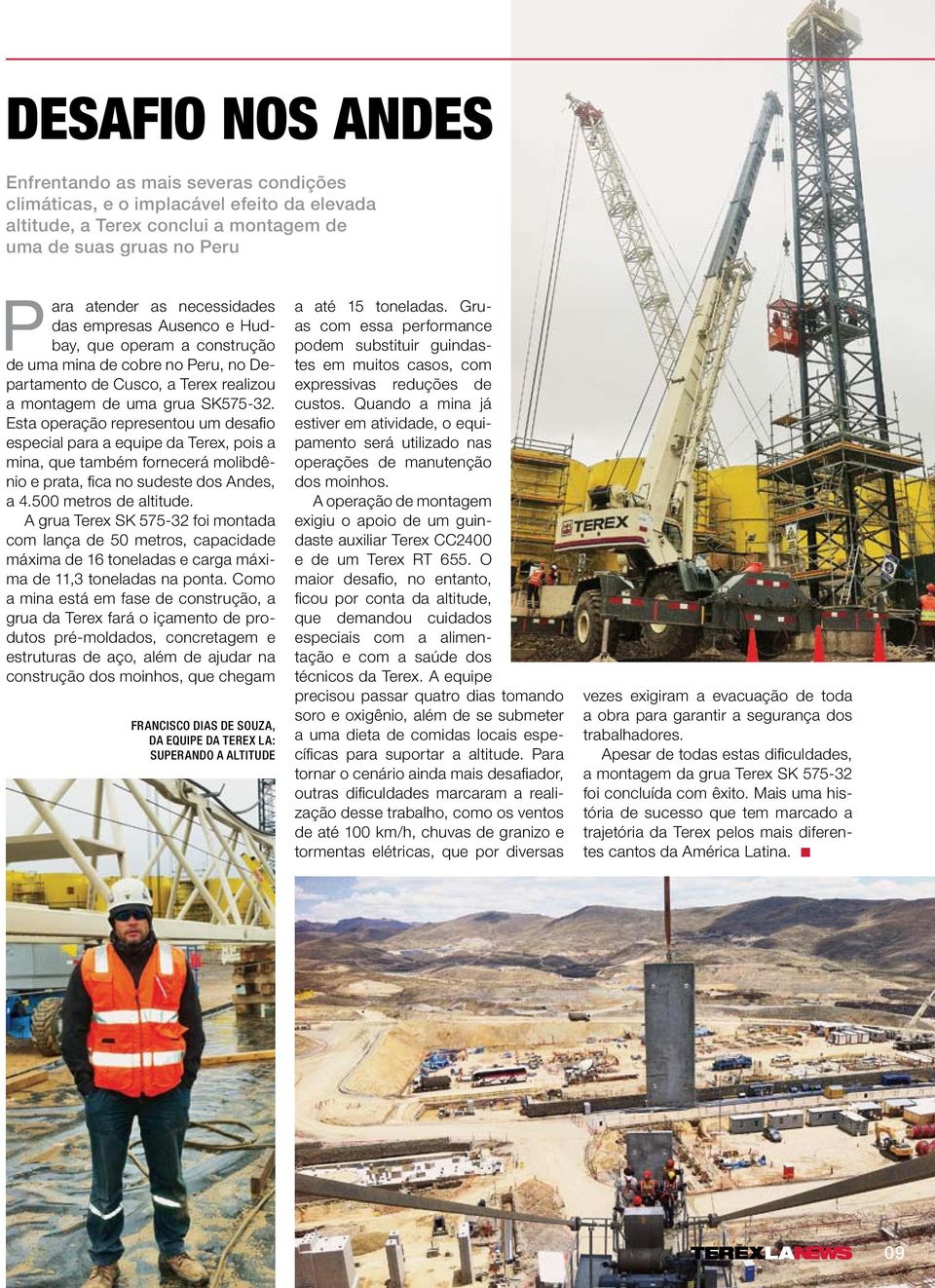 Esta operação representou um desafio especial para a equipe da Terex, pois a mina, que também fornecerá molibdênio e prata, fica no sudeste dos Andes, a 4.500 metros de altitude.