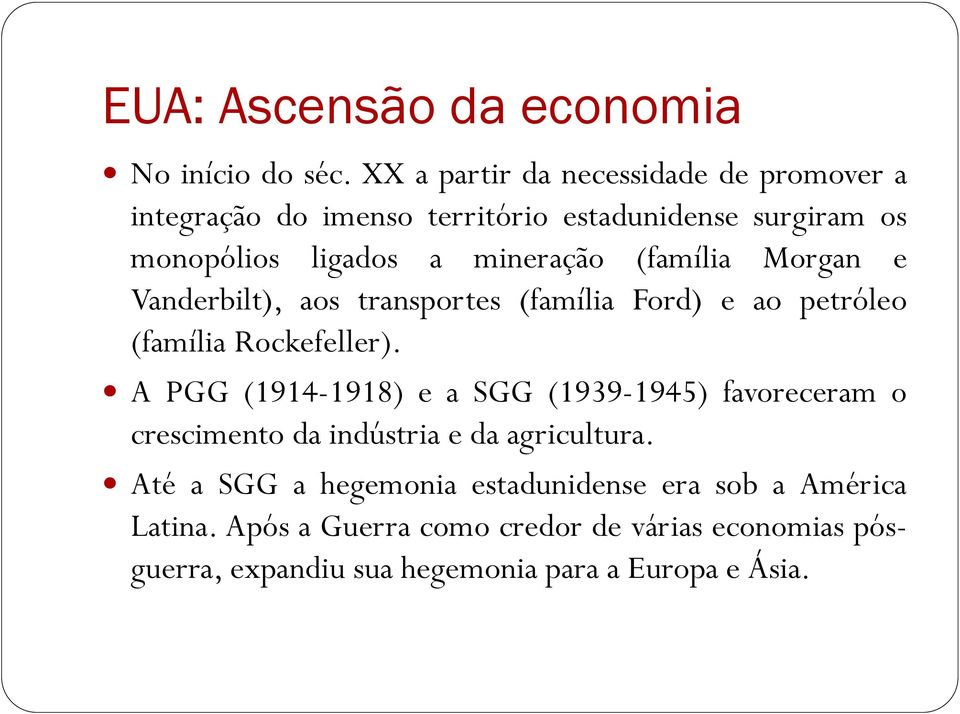 (família Morgan e Vanderbilt), aos transportes (família Ford) e ao petróleo (família Rockefeller).