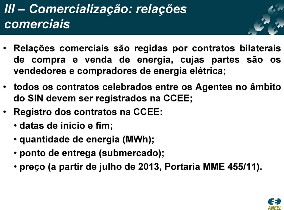 entre os Agentes no âmbito do SIN devem ser registrados na CCEE; Registro dos contratos na CCEE: datas de início e