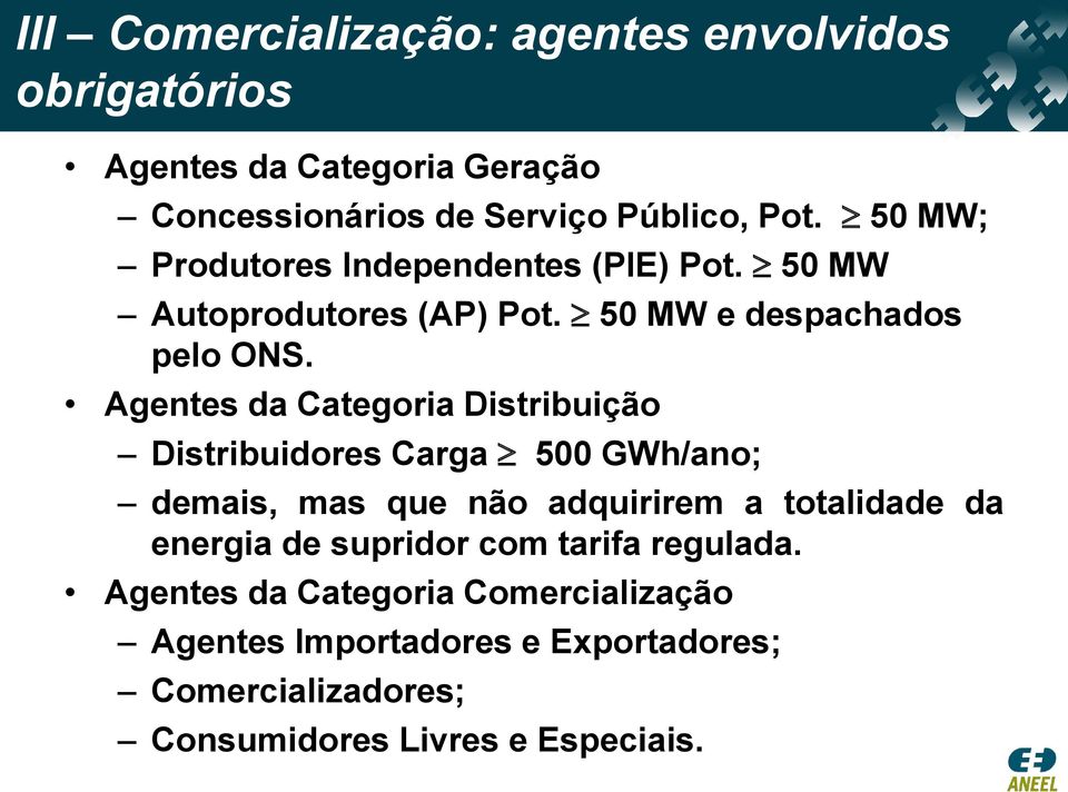 Agentes da Categoria Distribuição Distribuidores Carga 500 GWh/ano; demais, mas que não adquirirem a totalidade da energia de