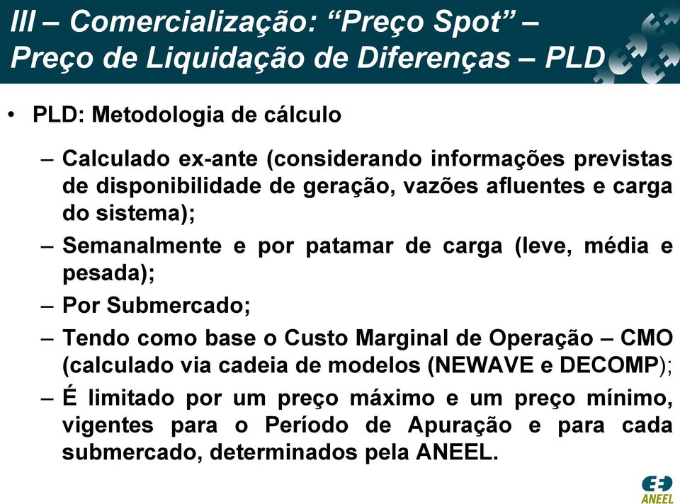 (leve, média e pesada); Por Submercado; Tendo como base o Custo Marginal de Operação CMO (calculado via cadeia de modelos (NEWAVE e