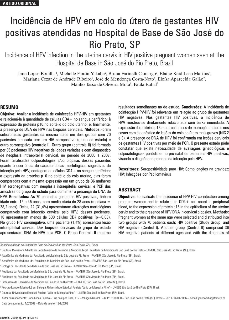 Cezar de Andrade Ribeiro 5, José de Mendonça Costa-Neto 6, Eloísa Aparecida Galão 7, Mânlio Tasso de Oliveira Mota 8, Paula Rahal 9 RESUMO Objetivo: Avaliar a incidência de coinfecção HPV-HIV em