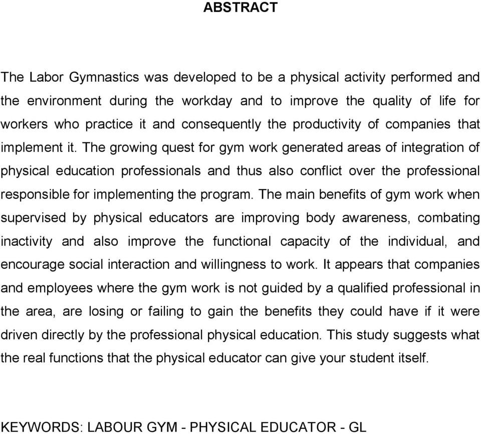 The growing quest for gym work generated areas of integration of physical education professionals and thus also conflict over the professional responsible for implementing the program.
