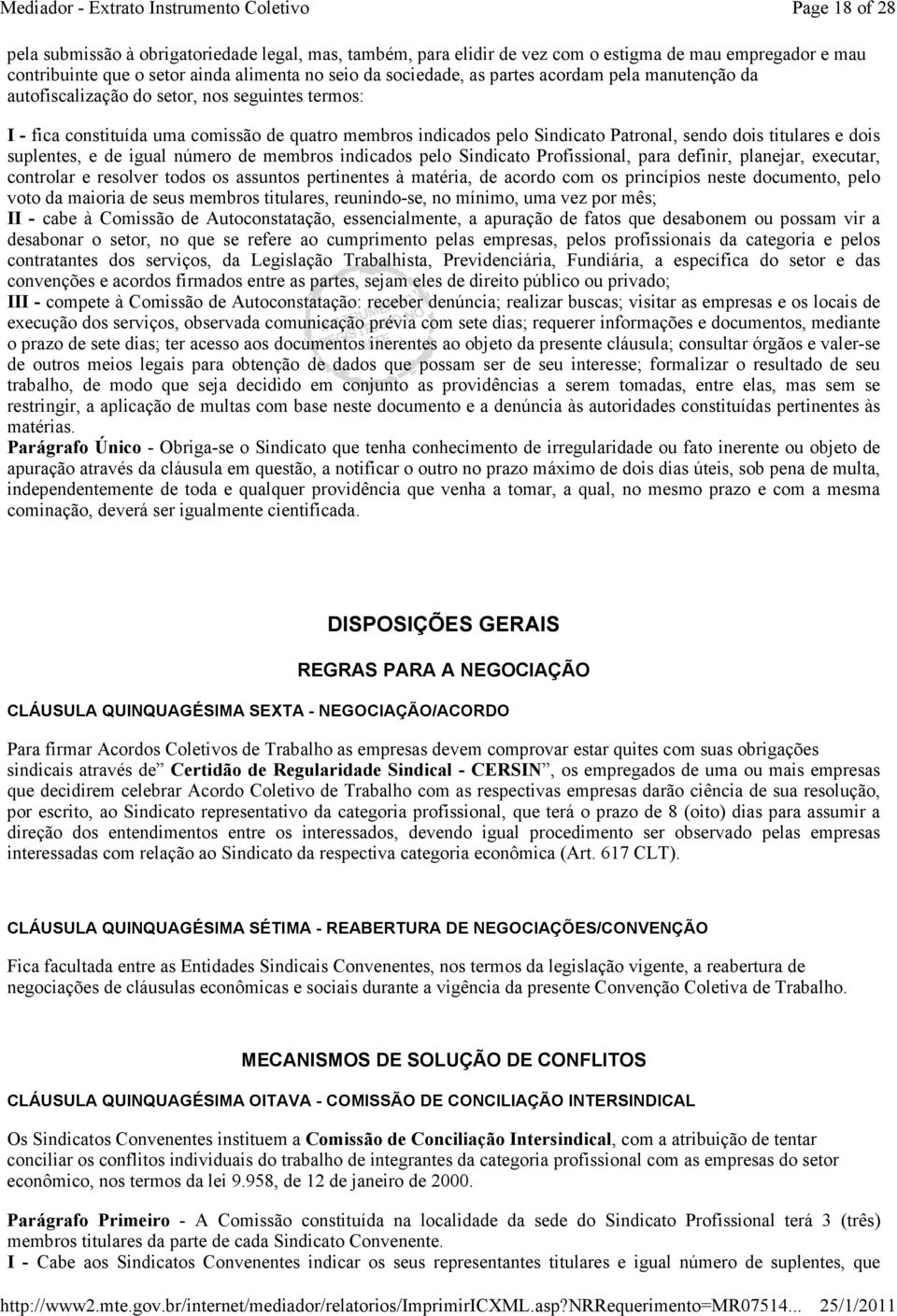 suplentes, e de igual número de membros indicados pelo Sindicato Profissional, para definir, planejar, executar, controlar e resolver todos os assuntos pertinentes à matéria, de acordo com os