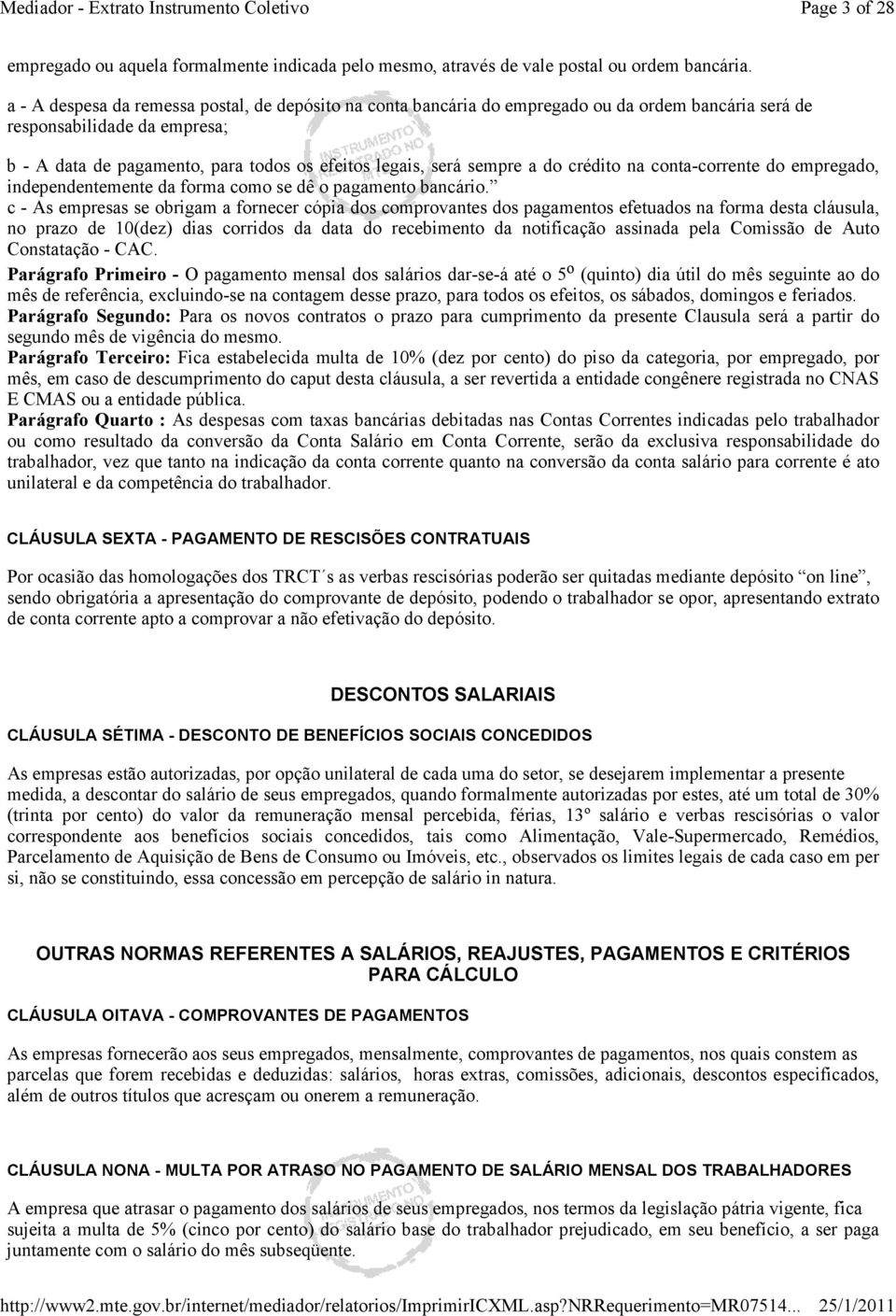 sempre a do crédito na conta-corrente do empregado, independentemente da forma como se dê o pagamento bancário.