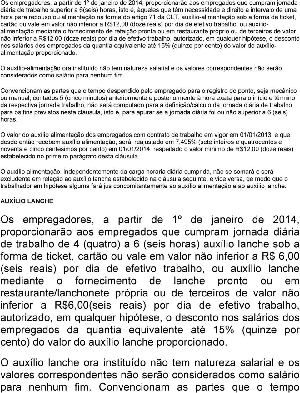 efetivo trabalho, ou auxílioalimentação mediante o fornecimento de refeição pronta ou em restaurante próprio ou de terceiros de valor não inferior a R$12,00 (doze reais) por dia de efetivo trabalho,