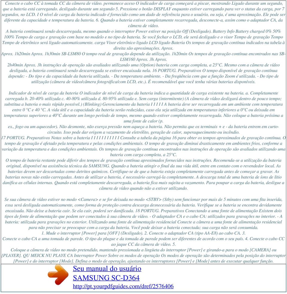 I O nível de carga da bateria indicado é fornecido como um dado de referência para o usuário, ou seja, é uma aproximação. Ele pode ser diferente da capacidade e temperatura da bateria. 6.