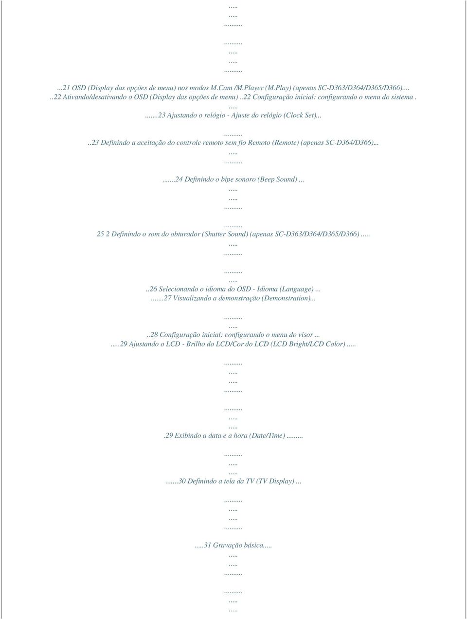 ....23 Definindo a aceitação do controle remoto sem fio Remoto (Remote) (apenas SC-D364/D366).....24 Definindo o bipe sonoro (Beep Sound).