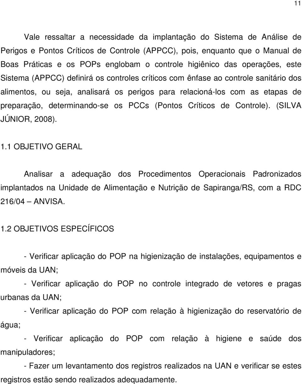 preparação, determinando-se os PCCs (Pontos Críticos de Controle). (SILVA JÚNIOR, 2008). 1.