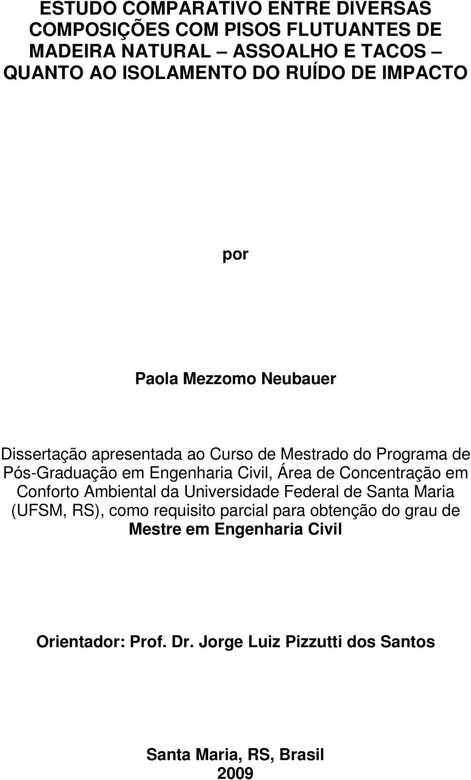 Engenharia Civil, Área de Concentração em Conforto Ambiental da Universidade Federal de Santa Maria (UFSM, RS), como requisito