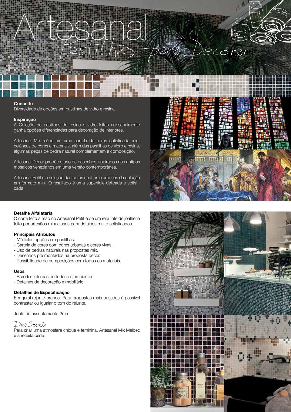 Artesanal Decor propõe o uso de desenhos inspirados nos antigos mosaicos venezianos em uma versão contemporânea. Artesanal Petit é a seleção das cores neutras e urbanas da coleção em formato mini.