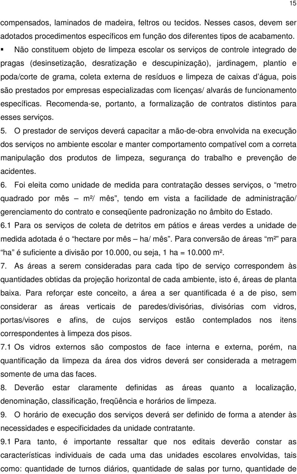 resíduos e limpeza de caixas d água, pois são prestados por empresas especializadas com licenças/ alvarás de funcionamento específicas.