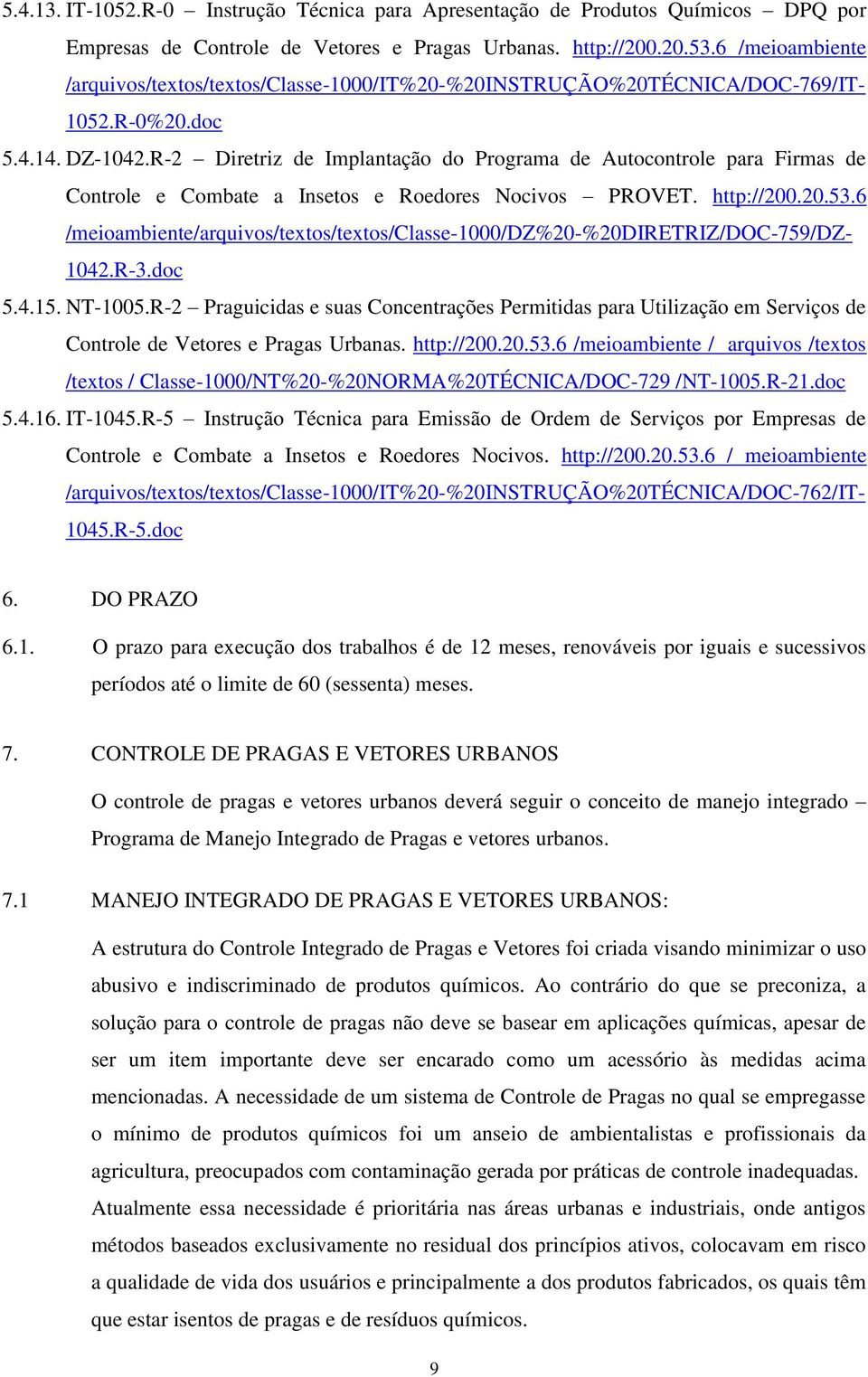 R-2 Diretriz de Implantação do Programa de Autocontrole para Firmas de Controle e Combate a Insetos e Roedores Nocivos PROVET. http://200.20.53.