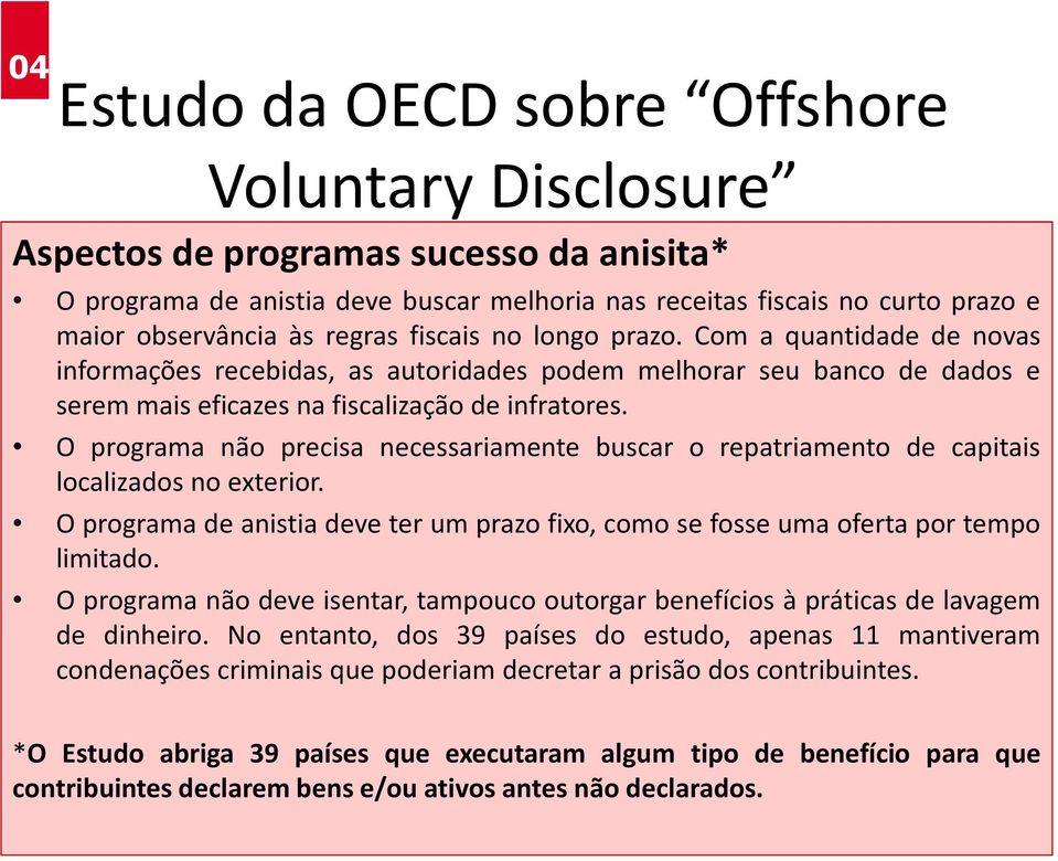 O programa não precisa necessariamente buscar o repatriamento de capitais localizados no exterior. Oprogramadeanistiadeveterumprazofixo,comosefosseumaofertaportempo limitado.