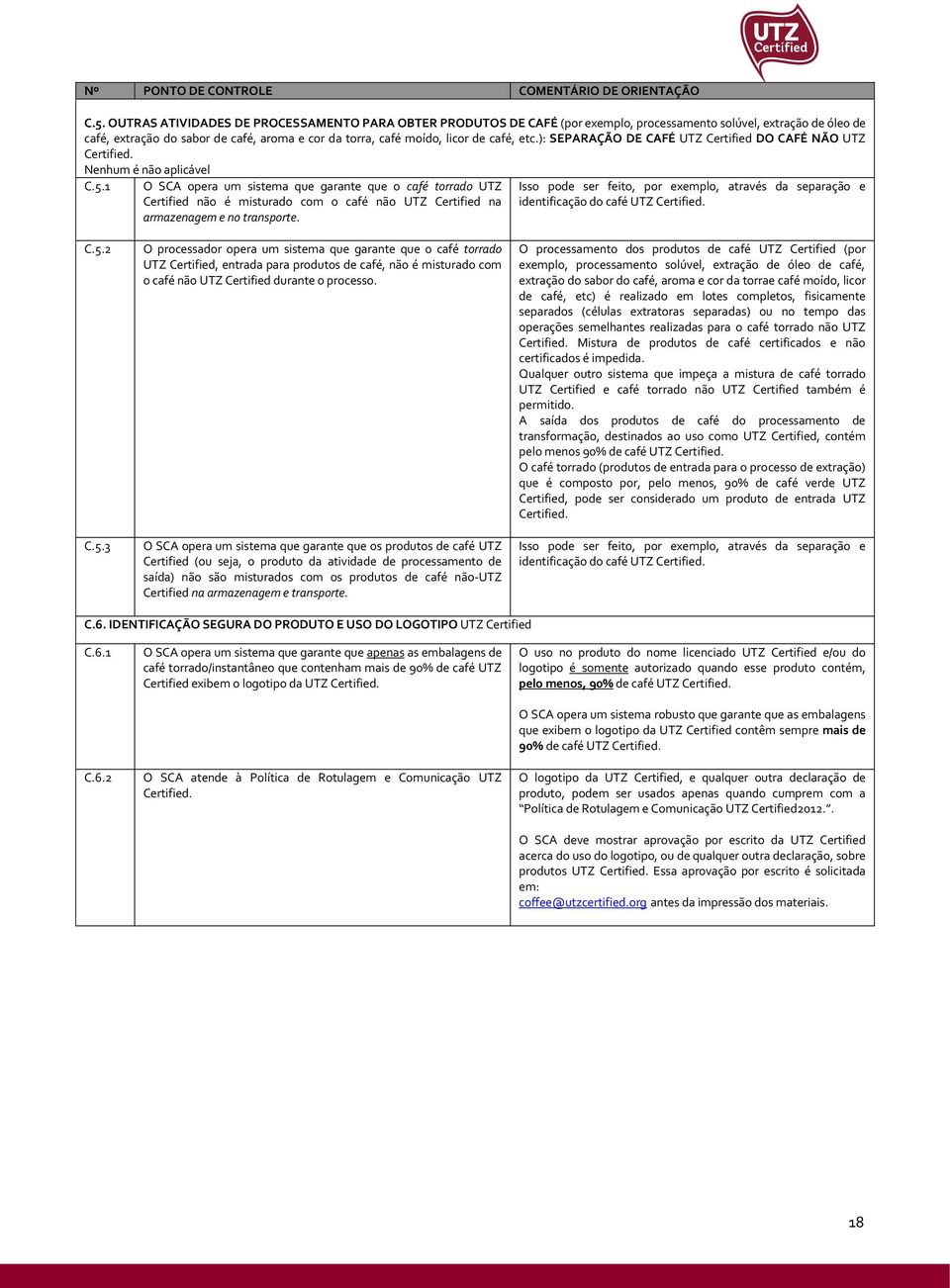 café, etc.): SEPARAÇÃO DE CAFÉ UTZ Certified DO CAFÉ NÃO UTZ Certified. Nenhum é não aplicável C.5.