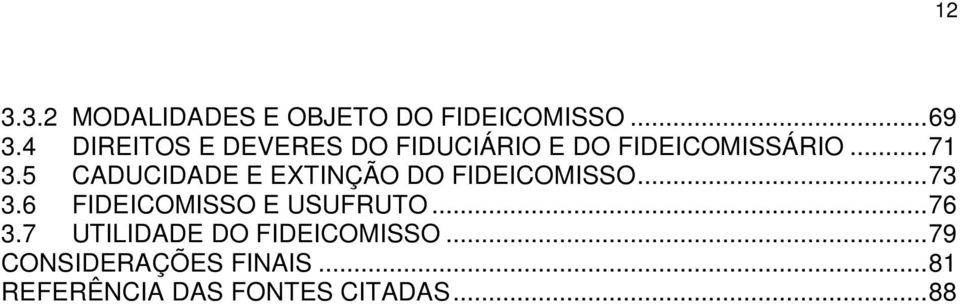 5 CADUCIDADE E EXTINÇÃO DO FIDEICOMISSO... 73 3.6 FIDEICOMISSO E USUFRUTO.