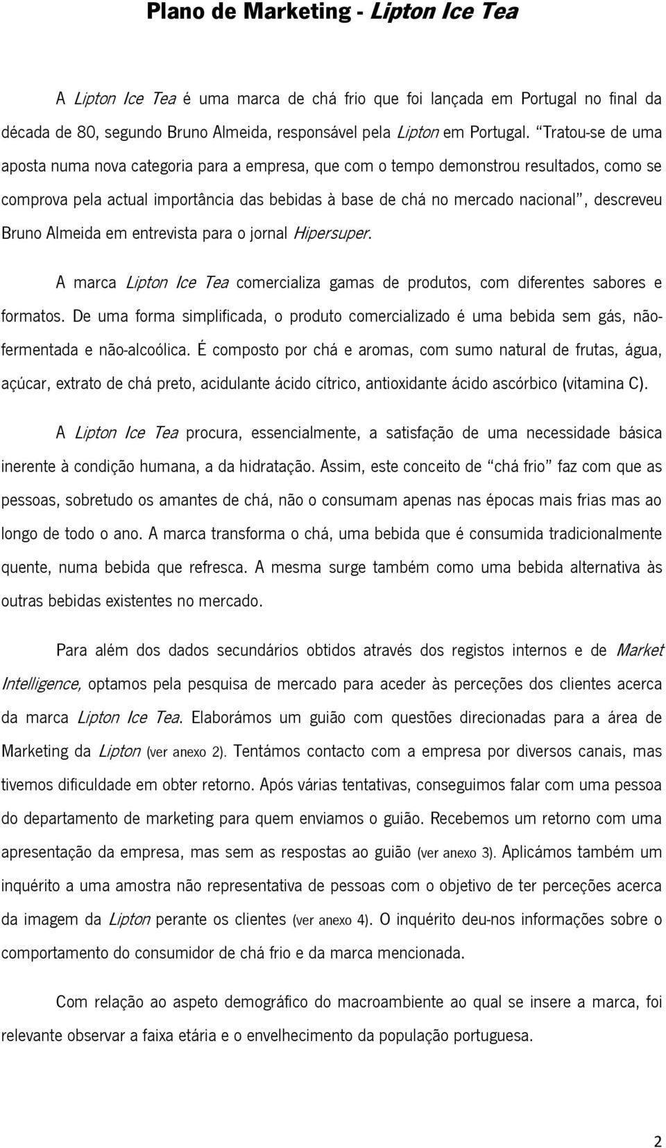 Bruno Almeida em entrevista para o jornal Hipersuper. A marca Lipton Ice Tea comercializa gamas de produtos, com diferentes sabores e formatos.