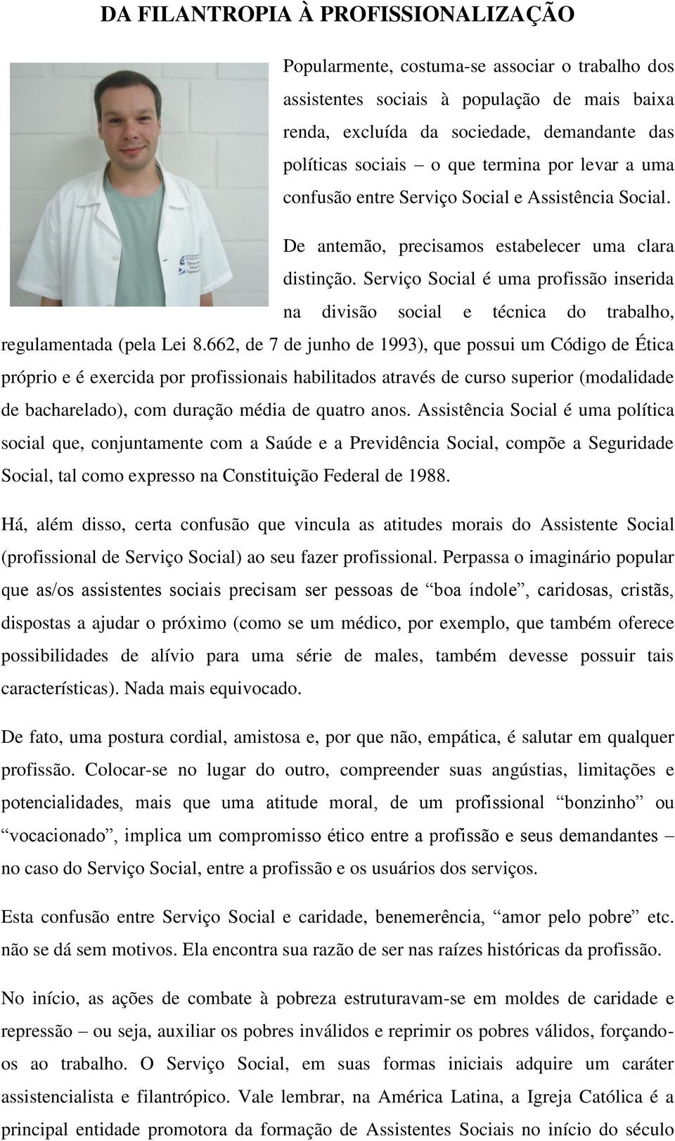 Serviço Social é uma profissão inserida na divisão social e técnica do trabalho, regulamentada (pela Lei 8.