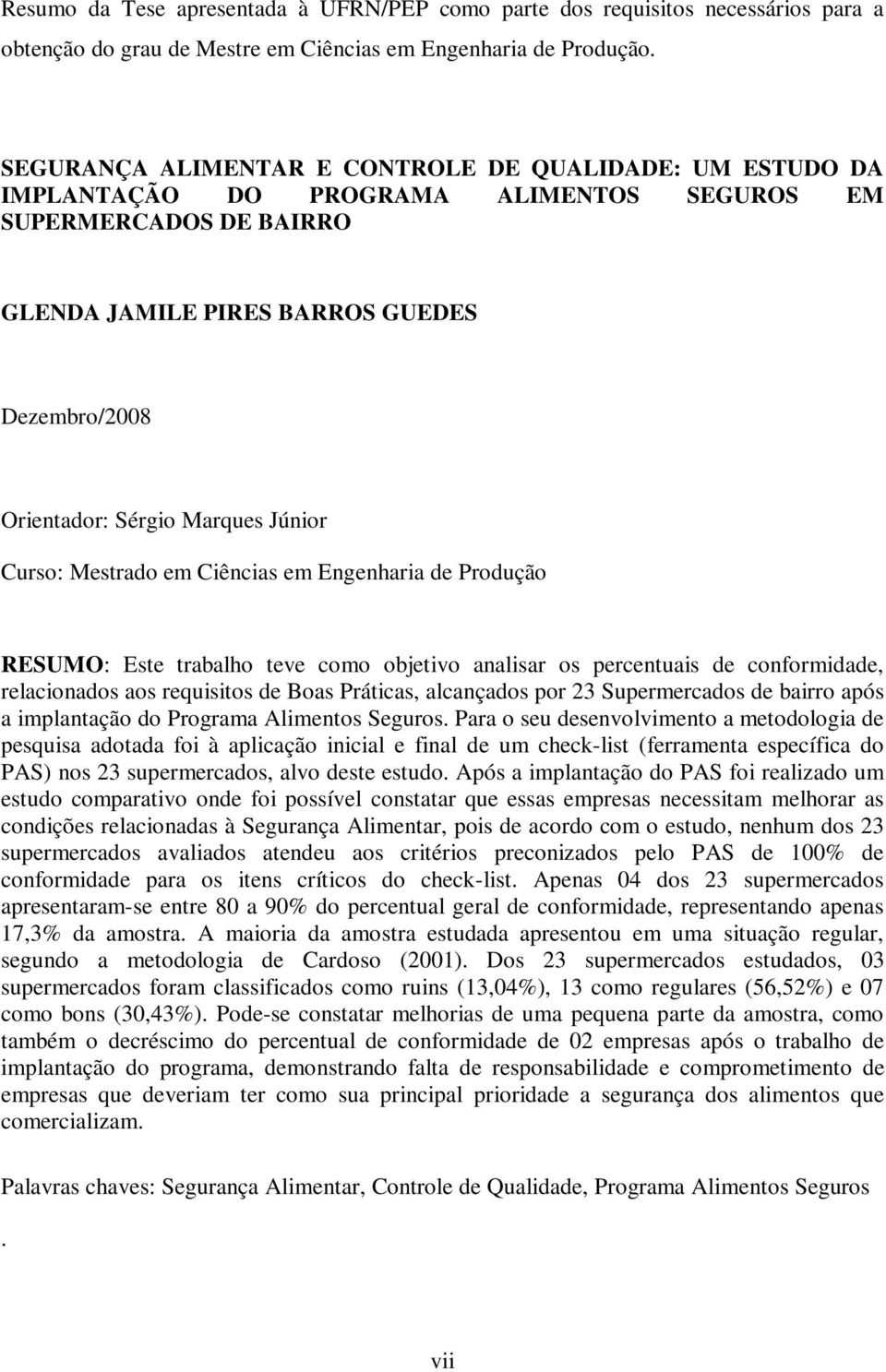 Marques Júnior Curso: Mestrado em Ciências em Engenharia de Produção RESUMO: Este trabalho teve como objetivo analisar os percentuais de conformidade, relacionados aos requisitos de Boas Práticas,