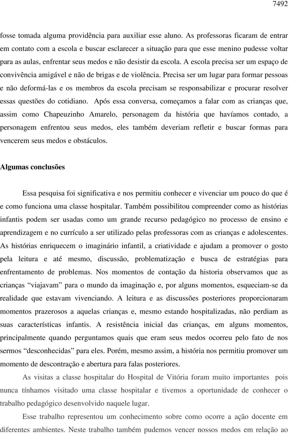 A escola precisa ser um espaço de convivência amigável e não de brigas e de violência.