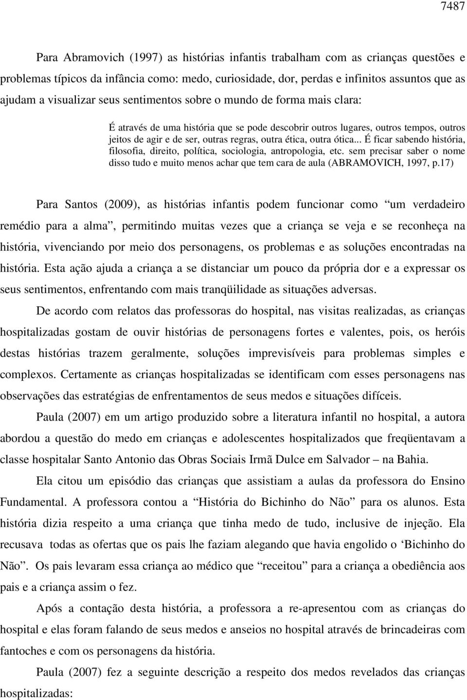 ética, outra ótica... É ficar sabendo história, filosofia, direito, política, sociologia, antropologia, etc.