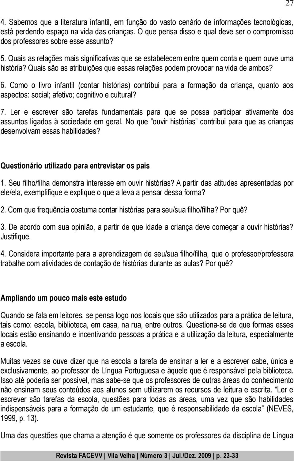 Quais são as atribuições que essas relações podem provocar na vida de ambos? 6.